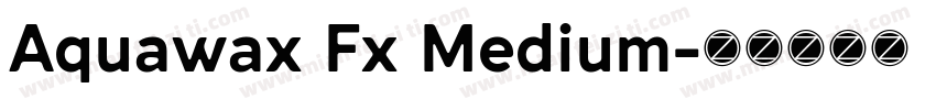 Aquawax Fx Medium字体转换